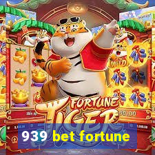 939 bet fortune